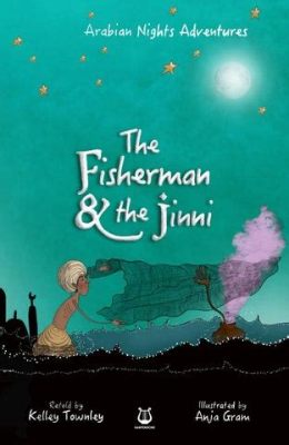 “The Fisherman and the Jinni” – A Timeless Tale of Greed and the Unforeseen Consequences!